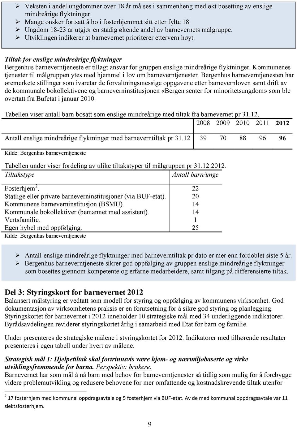 Tiltak for enslige mindreårige flyktninger Bergenhus barneverntjeneste er tillagt ansvar for gruppen enslige mindreårige flyktninger.