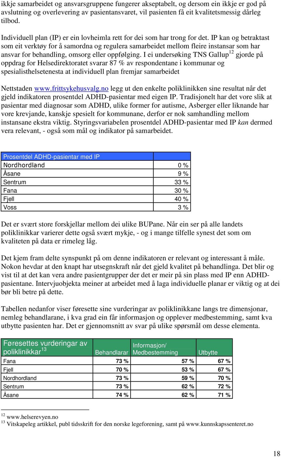 IP kan og betraktast som eit verktøy for å samordna og regulera samarbeidet mellom fleire instansar som har ansvar for behandling, omsorg eller oppfølging.