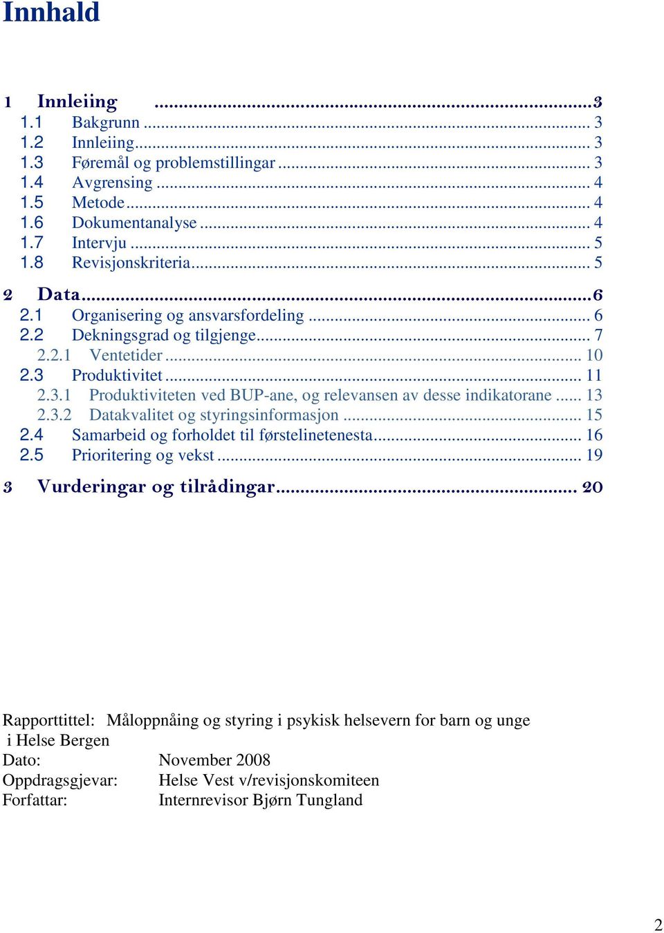 Produktivitet... 11 2.3.1 Produktiviteten ved BUP-ane, og relevansen av desse indikatorane... 13 2.3.2 Datakvalitet og styringsinformasjon... 15 2.4 Samarbeid og forholdet til førstelinetenesta.