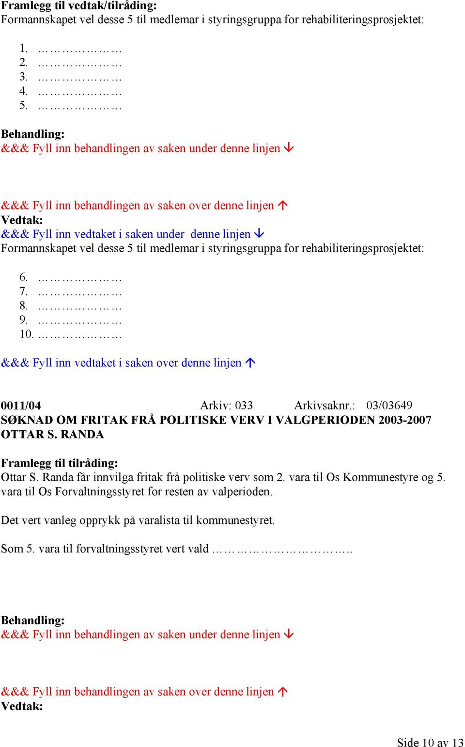 RANDA Framlegg til tilråding: Ottar S. Randa får innvilga fritak frå politiske verv som 2. vara til Os Kommunestyre og 5.