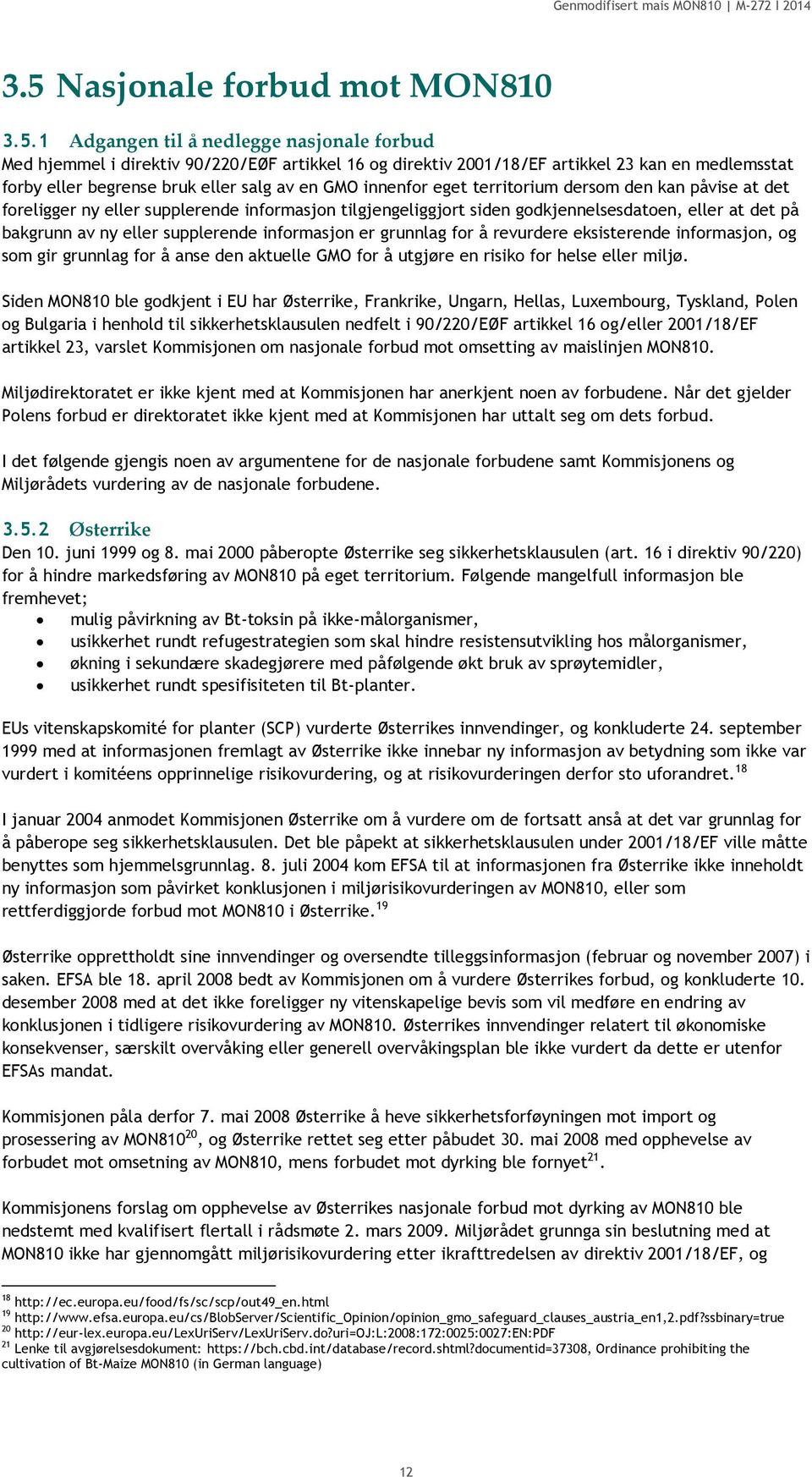 ny eller supplerende informasjon er grunnlag for å revurdere eksisterende informasjon, og som gir grunnlag for å anse den aktuelle GMO for å utgjøre en risiko for helse eller miljø.