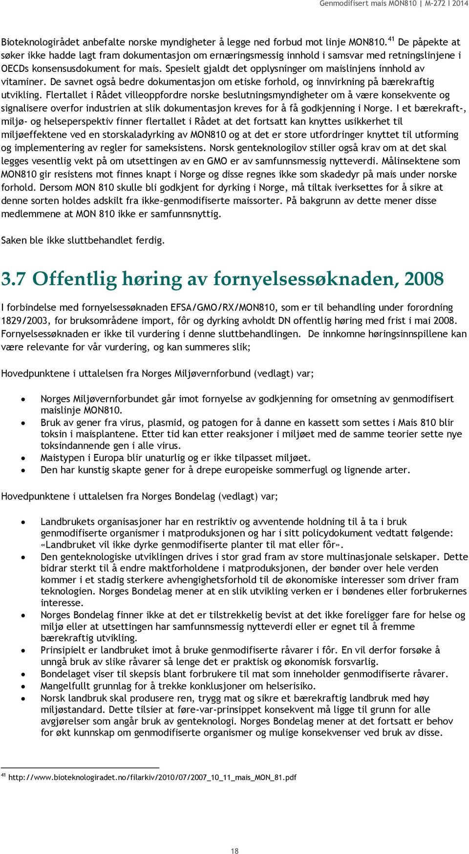 Spesielt gjaldt det opplysninger om maislinjens innhold av vitaminer. De savnet også bedre dokumentasjon om etiske forhold, og innvirkning på bærekraftig utvikling.