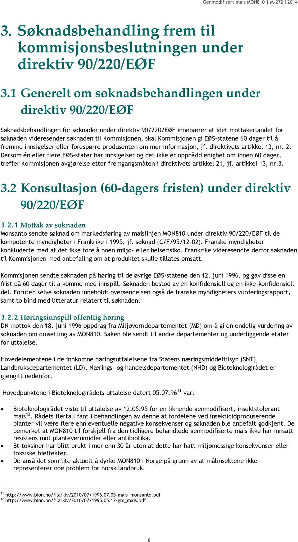 Kommisjonen, skal Kommisjonen gi EØS-statene 60 dager til å fremme innsigelser eller forespørre produsenten om mer informasjon, jf. direktivets artikkel 13, nr. 2.