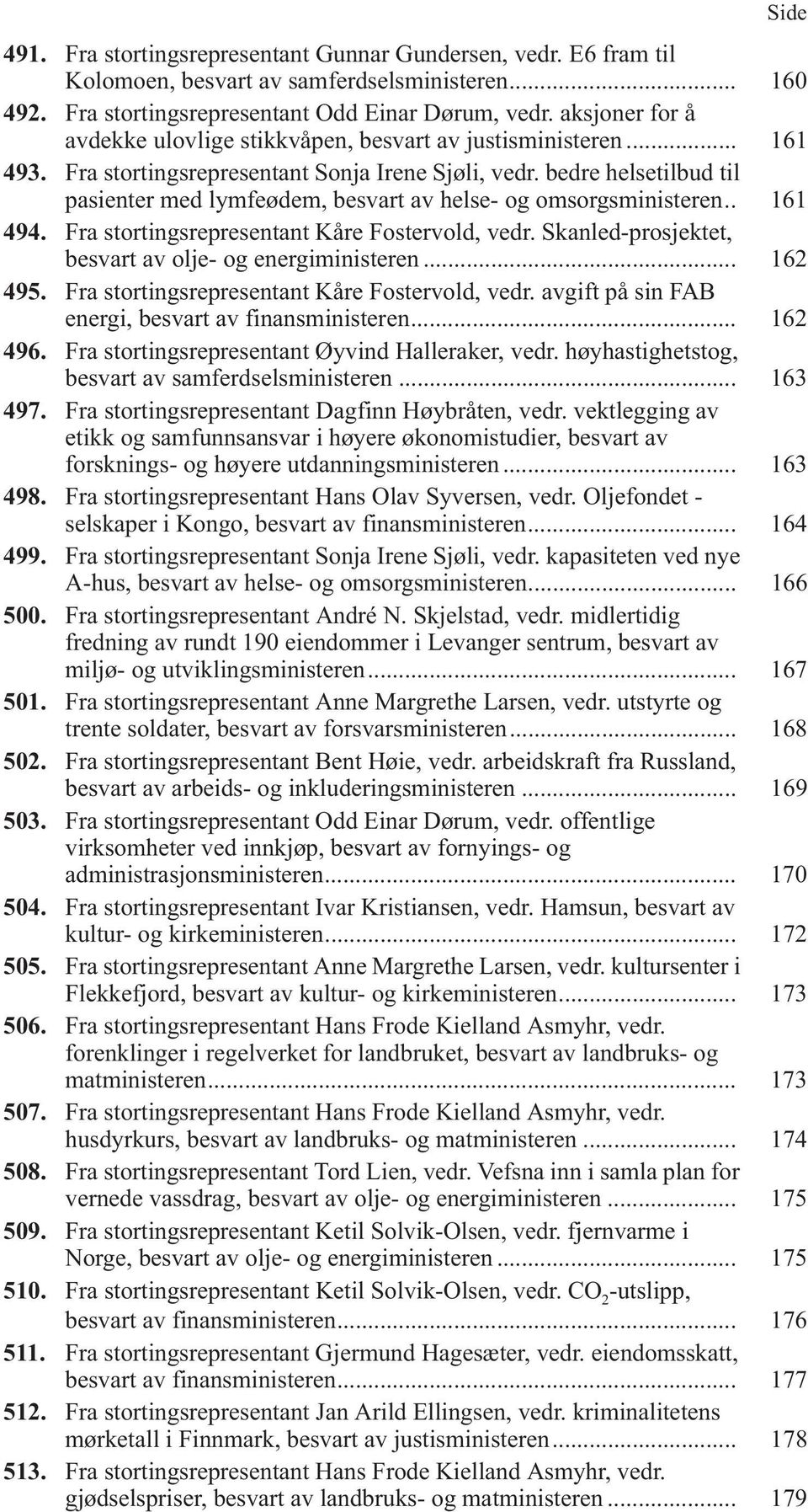 bedre helsetilbud til pasienter med lymfeødem, besvart av helse- og omsorgsministeren.. 161 494. Fra stortingsrepresentant Kåre Fostervold, vedr.