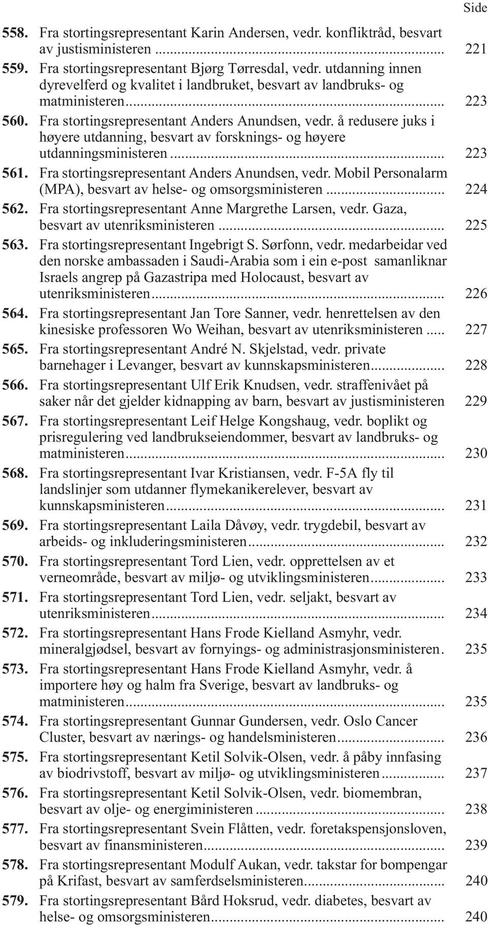 å redusere juks i høyere utdanning, besvart av forsknings- og høyere utdanningsministeren... 223 561. Fra stortingsrepresentant Anders Anundsen, vedr.