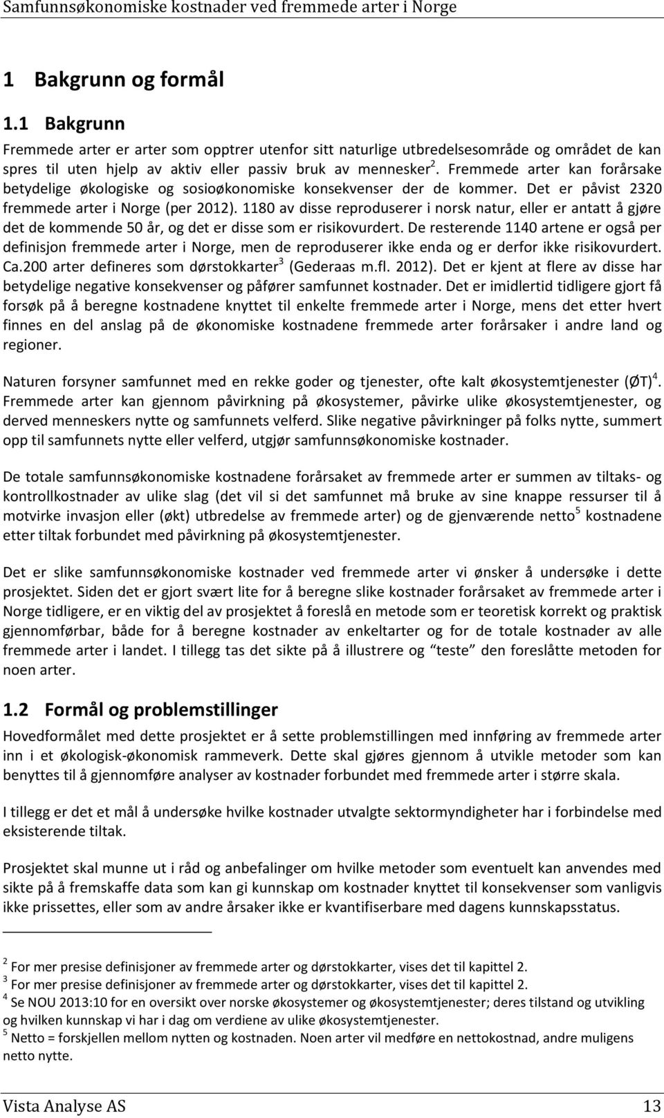 1180 av disse reproduserer i norsk natur, eller er antatt å gjøre det de kommende 50 år, og det er disse som er risikovurdert.