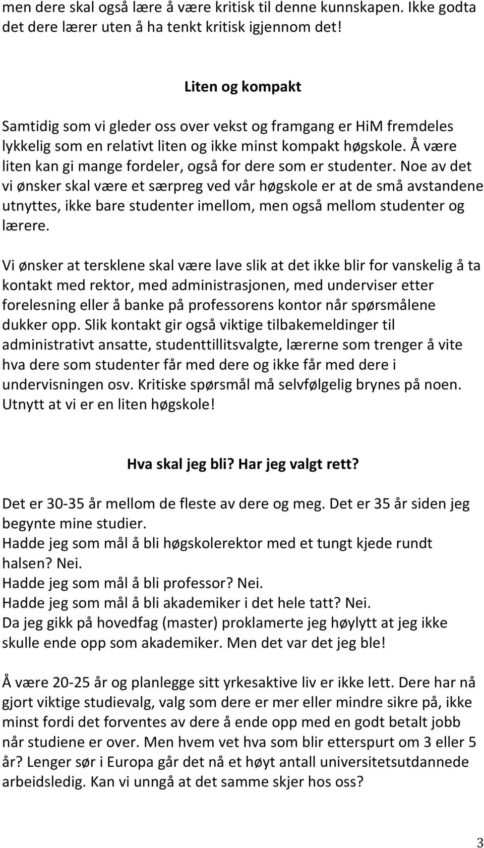 Å være liten kan gi mange fordeler, også for dere som er studenter.