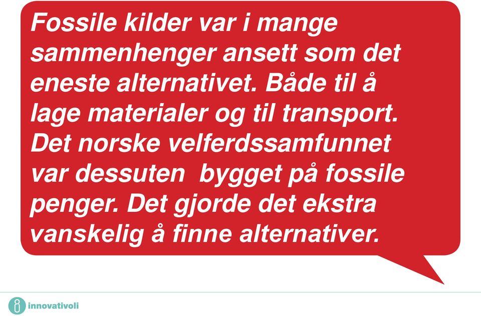 Både til å lage materialer og til transport.