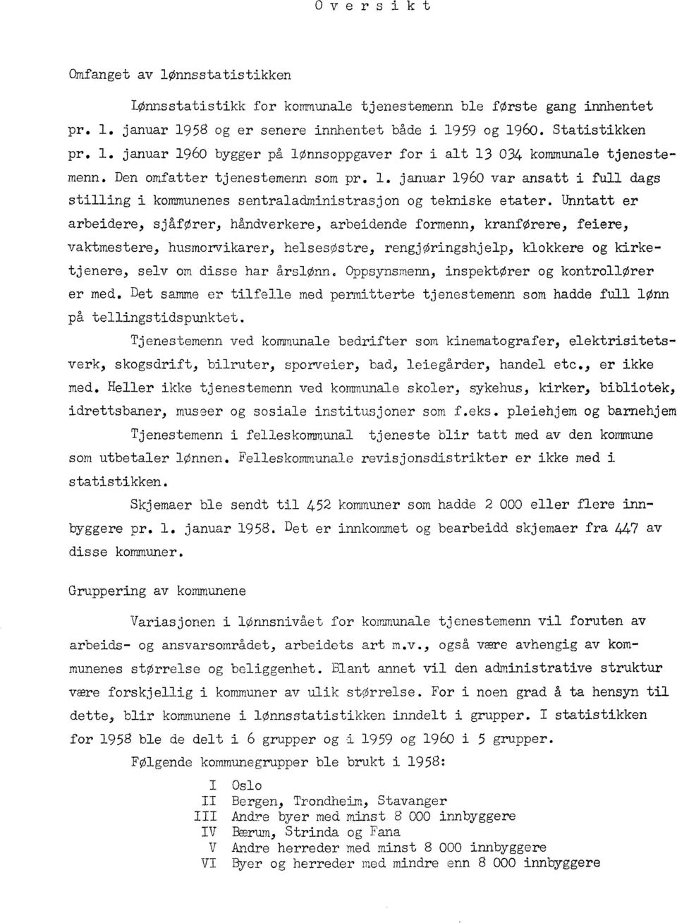 Unntatt er arbeidere, sjåforer, håndverkere, arbeidende formenn, kranforere, feiere, vaktmestere, husmorvikarer, helsesostre, rengjøringshjelp, klokkere og kirketjenere, selv om disse har ArslOnn.