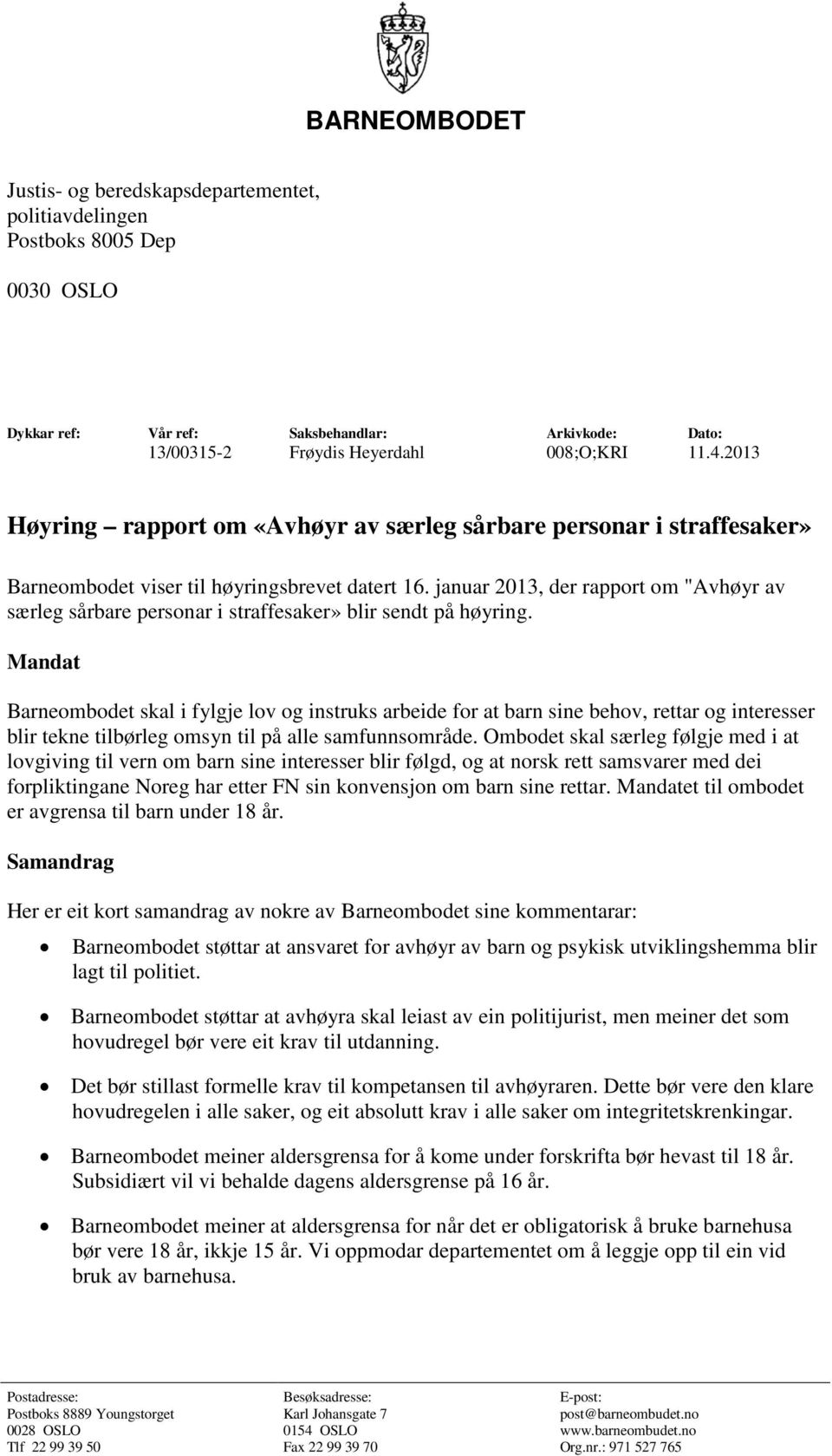 januar 2013, der rapport om "Avhøyr av særleg sårbare personar i straffesaker» blir sendt på høyring.