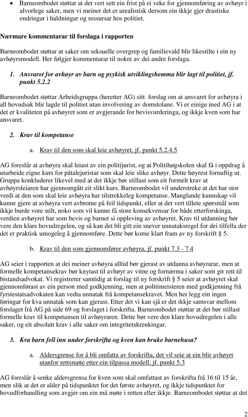 Her følgjer kommentarar til nokre av dei andre forslaga. 1. Ansvaret for avhøyr av barn og psykisk utviklingshemma blir lagt til politiet, jf. punkt 5.2.