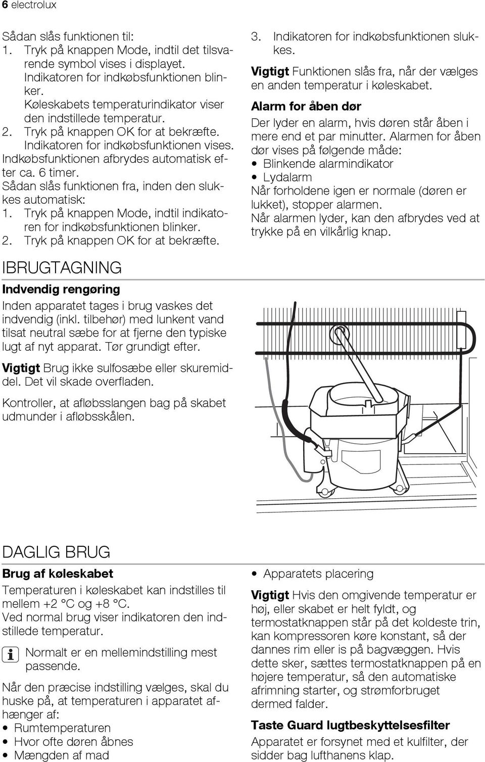 6 timer. Sådan slås funktionen fra, inden den slukkes automatisk: 1. Tryk på knappen Mode, indtil indikatoren for indkøbsfunktionen blinker. 2. Tryk på knappen OK for at bekræfte. 3.