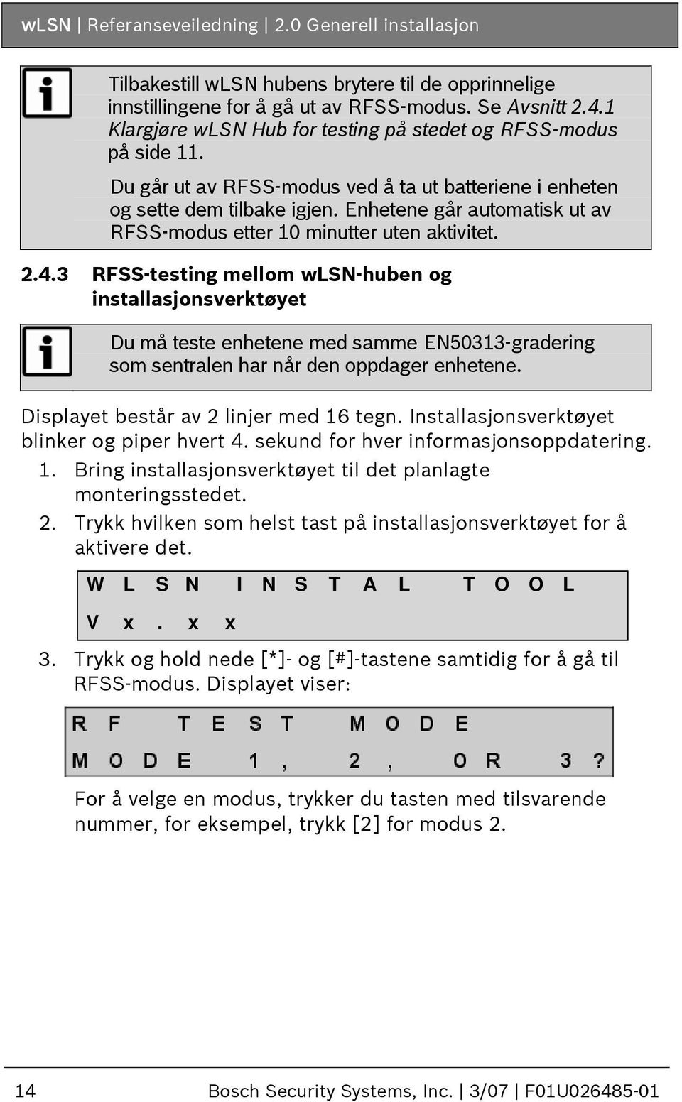 Enhetene går automatisk ut av RFSS-modus etter 10 minutter uten aktivitet. 2.4.