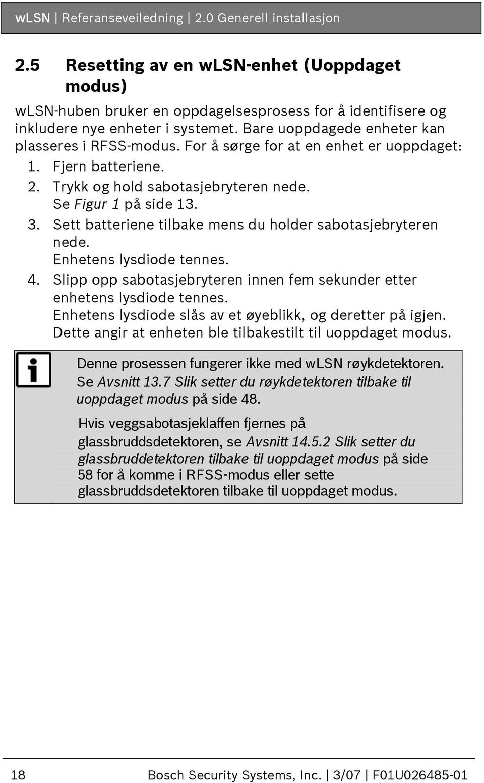 Sett batteriene tilbake mens du holder sabotasjebryteren nede. Enhetens lysdiode tennes. 4. Slipp opp sabotasjebryteren innen fem sekunder etter enhetens lysdiode tennes.