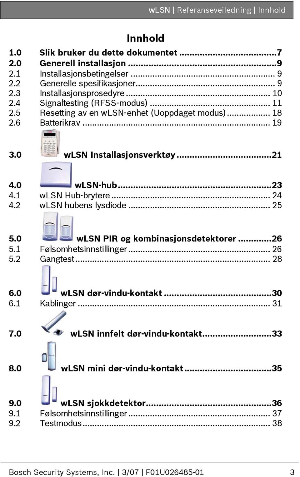 .. 24 wlsn hubens lysdiode... 25 5.0 wlsn PIR og kombinasjonsdetektorer...26 5.1 5.2 Følsomhetsinnstillinger... 26 Gangtest... 28 6.0 wlsn dør-vindu-kontakt...30 6.1 Kablinger... 31 7.