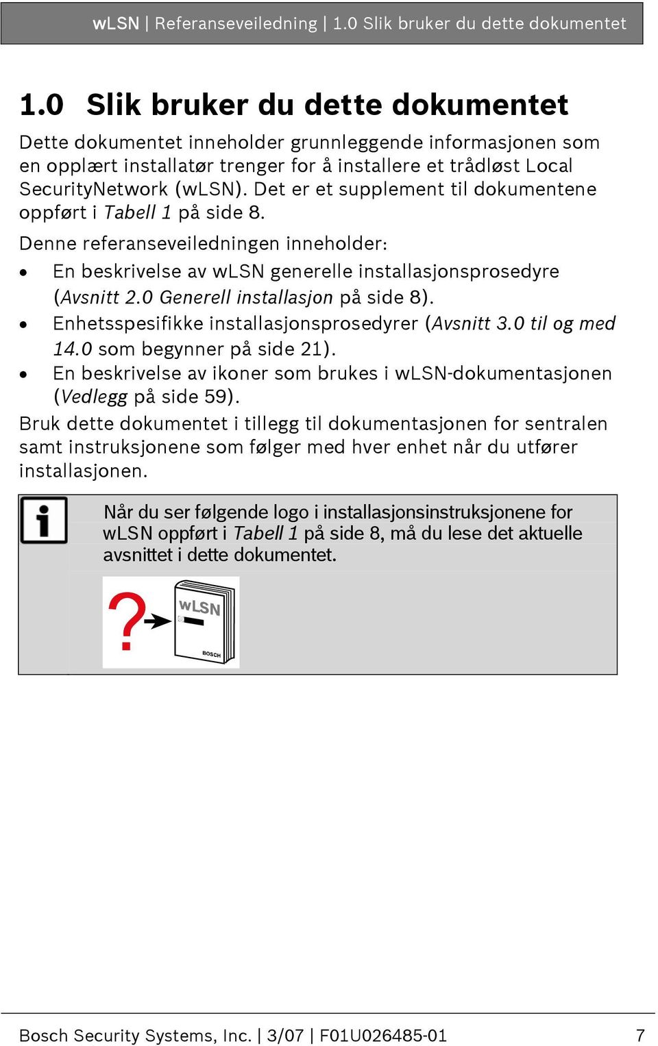 Det er et supplement til dokumentene oppført i Tabell 1 på side 8. Denne referanseveiledningen inneholder: En beskrivelse av wlsn generelle installasjonsprosedyre (Avsnitt 2.