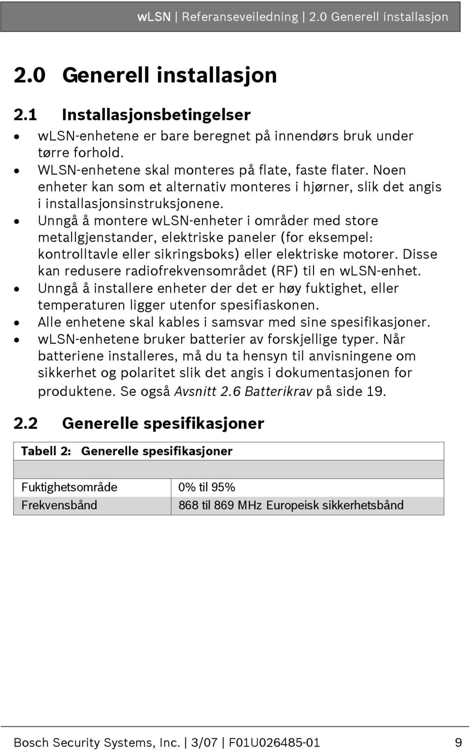 Unngå å montere wlsn-enheter i områder med store metallgjenstander, elektriske paneler (for eksempel: kontrolltavle eller sikringsboks) eller elektriske motorer.