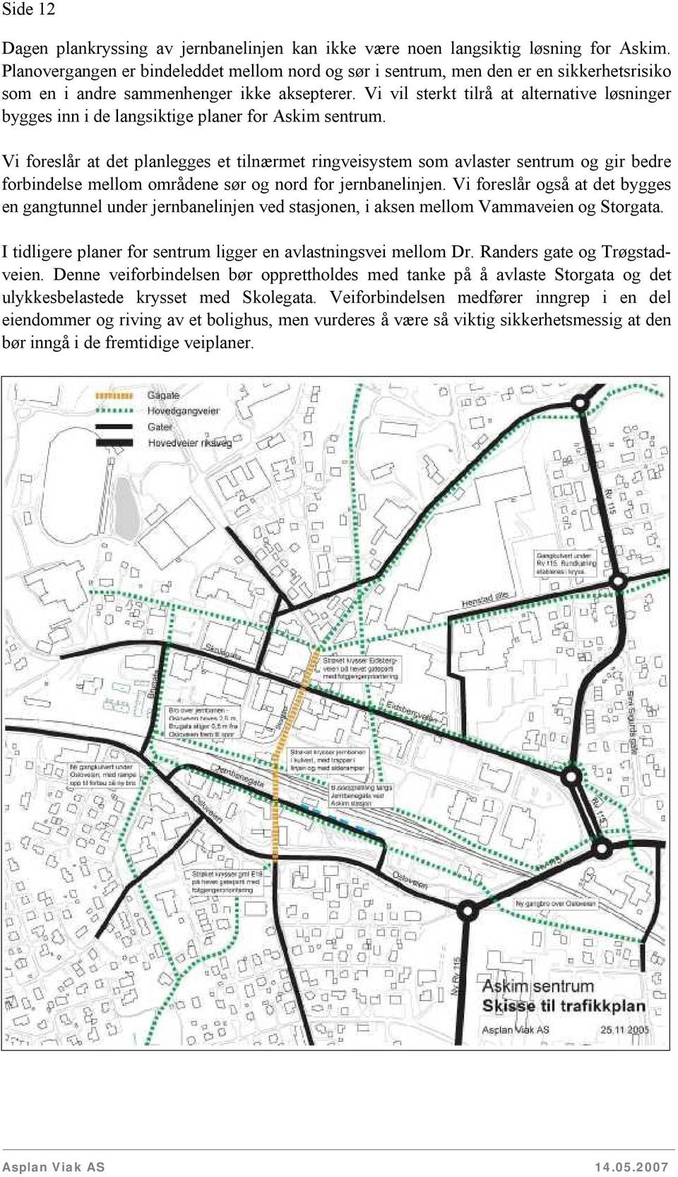 Vi vil sterkt tilrå at alternative løsninger bygges inn i de langsiktige planer for Askim sentrum.