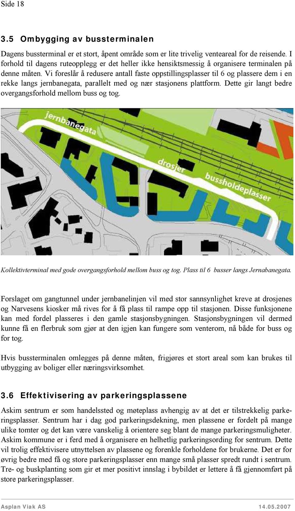 Vi foreslår å redusere antall faste oppstillingsplasser til 6 og plassere dem i en rekke langs jernbanegata, parallelt med og nær stasjonens plattform.