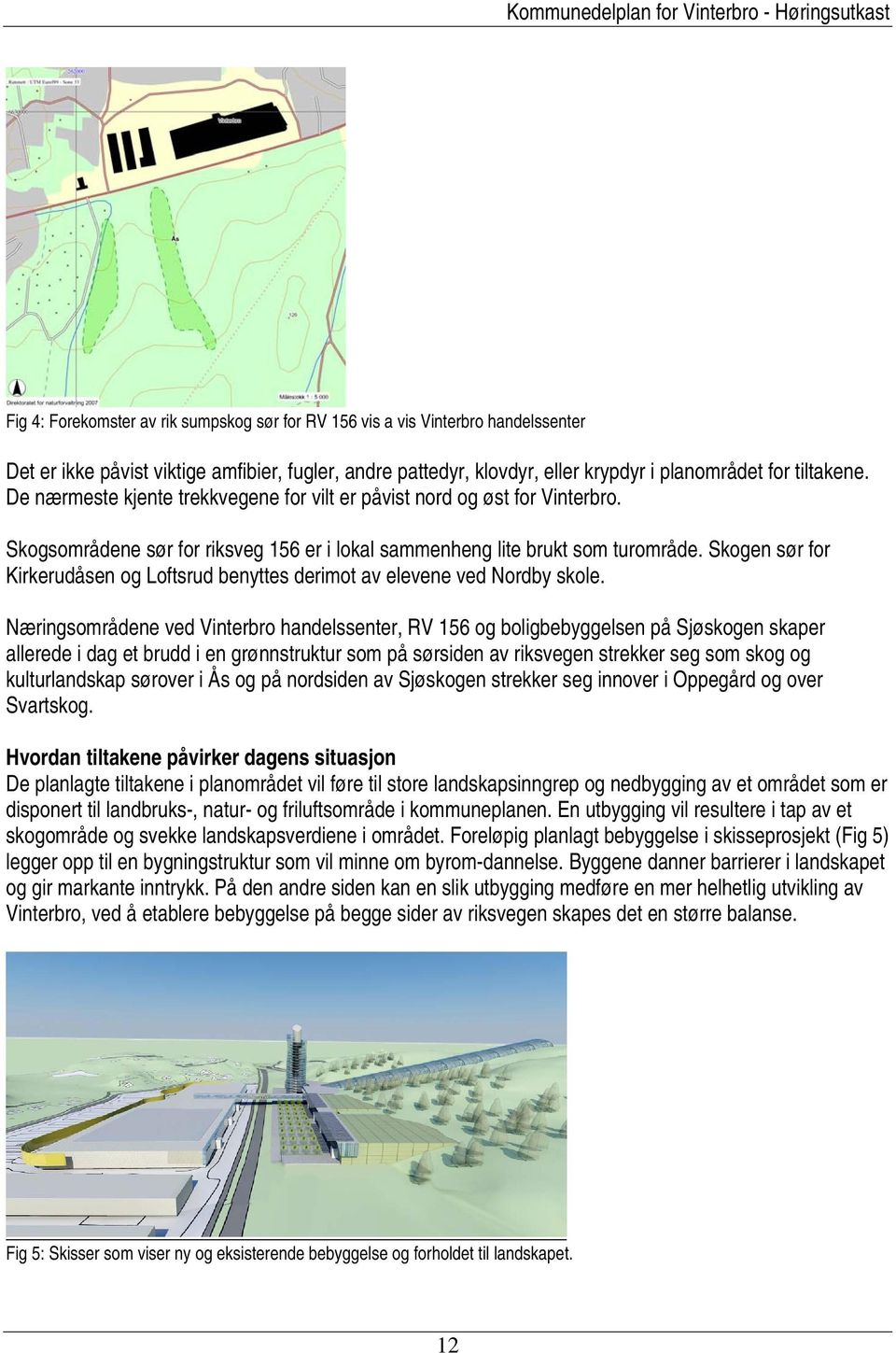 Skogen sør for Kirkerudåsen og Loftsrud benyttes derimot av elevene ved Nordby skole.