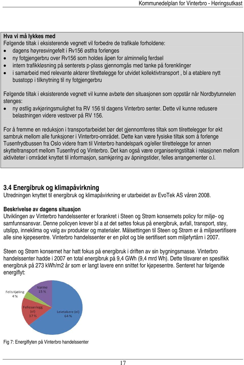 busstopp i tilknytning til ny fotgjengerbru Følgende tiltak i eksisterende vegnett vil kunne avbøte den situasjonen som oppstår når Nordbytunnelen stenges: ny østlig avkjøringsmulighet fra RV 156 til