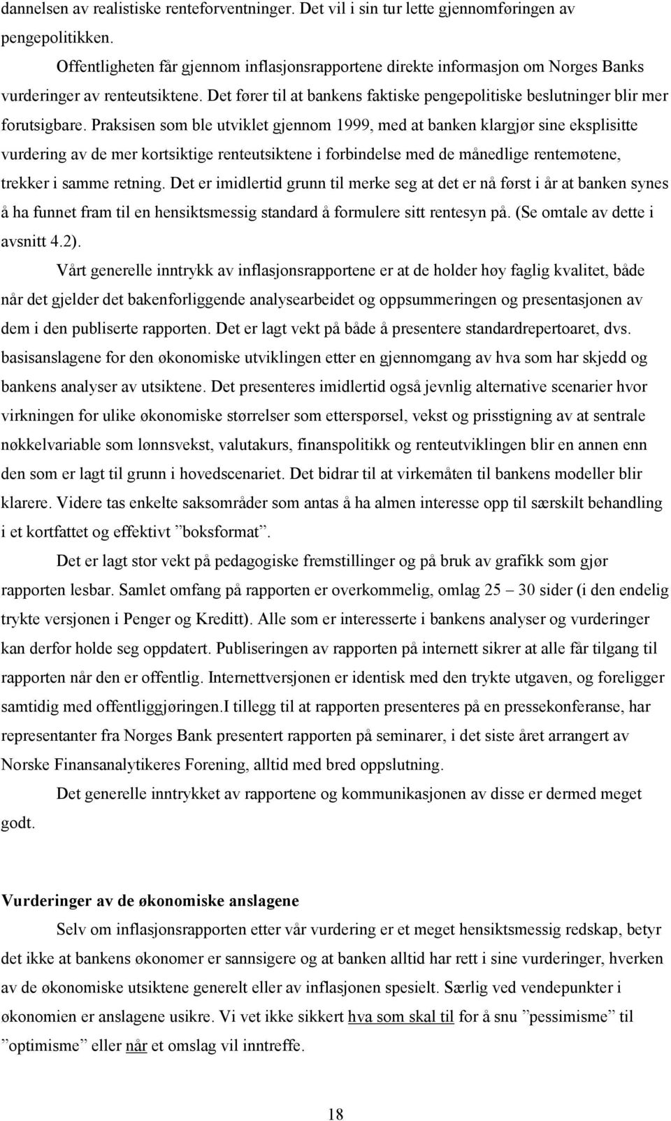 Praksisen som ble utviklet gjennom 1999, med at banken klargjør sine eksplisitte vurdering av de mer kortsiktige renteutsiktene i forbindelse med de månedlige rentemøtene, trekker i samme retning.