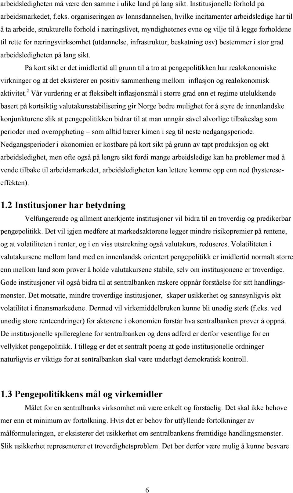 næringsvirksomhet (utdannelse, infrastruktur, beskatning osv) bestemmer i stor grad arbeidsledigheten på lang sikt.