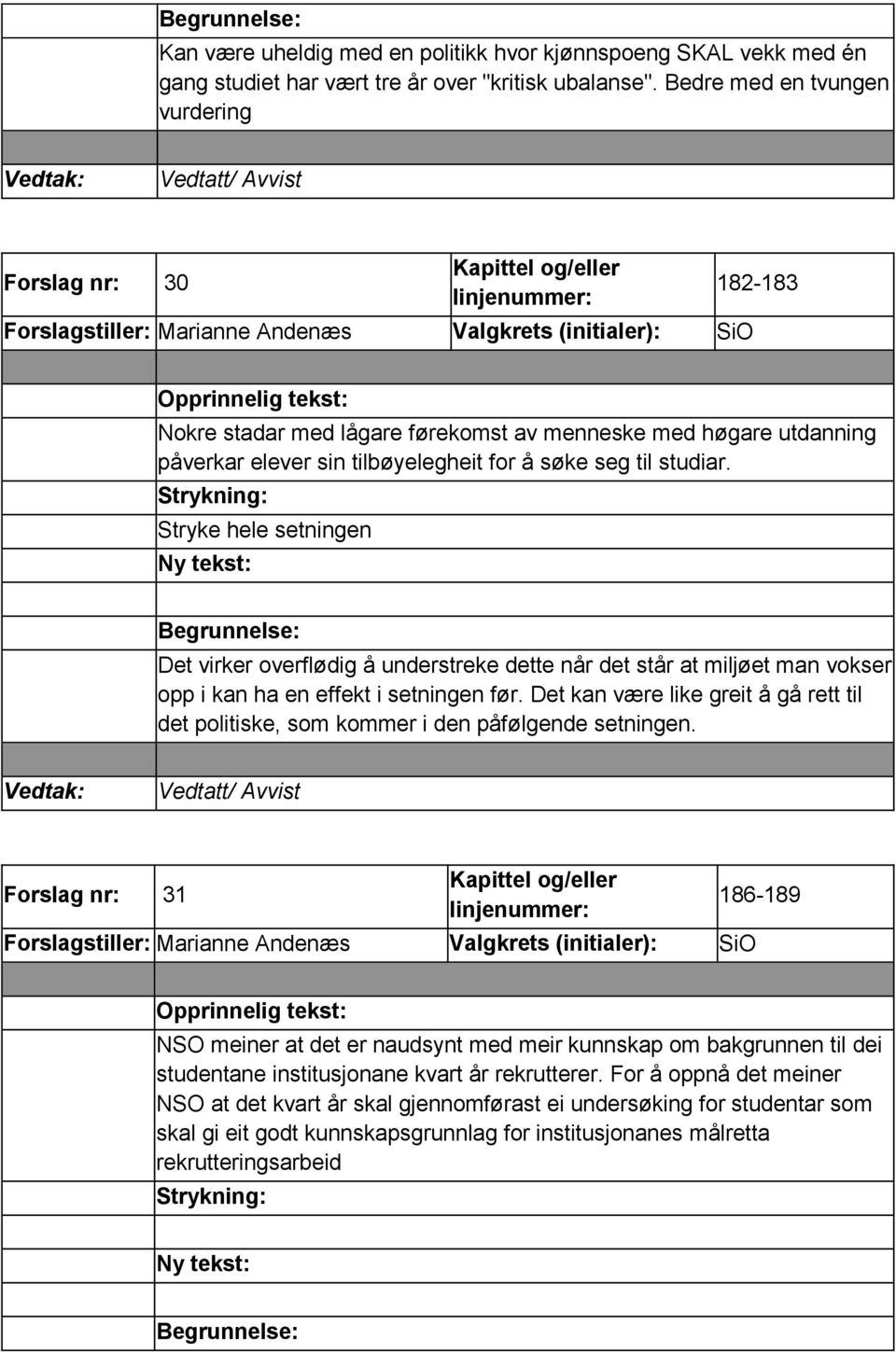 sin tilbøyelegheit for å søke seg til studiar. Stryke hele setningen Det virker overflødig å understreke dette når det står at miljøet man vokser opp i kan ha en effekt i setningen før.