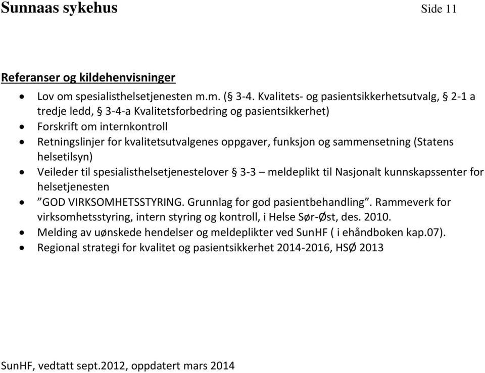 sammensetning (Statens helsetilsyn) Veileder til spesialisthelsetjenestelover 3-3 meldeplikt til Nasjonalt kunnskapssenter for helsetjenesten GOD VIRKSOMHETSSTYRING.