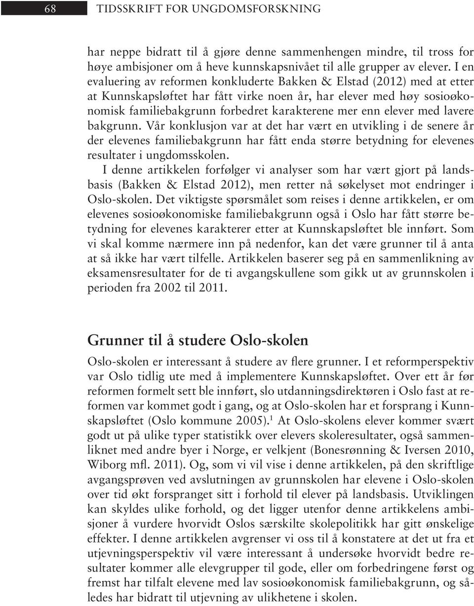 elever med lavere bakgrunn. Vår konklusjon var at det har vært en utvikling i de senere år der elevenes familiebakgrunn har fått enda større betydning for elevenes resultater i ungdomsskolen.