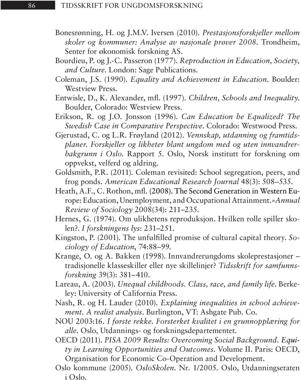 Equality and Achievement in Education. Boulder: Westview Press. Entwisle, D., K. Alexander, mfl. (1997). Children, Schools and Inequality. Boulder, Colorado: Westview Press. Erikson, R. og J.O.