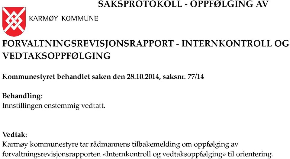 77/14 Behandling: Innstillingen enstemmig vedtatt.