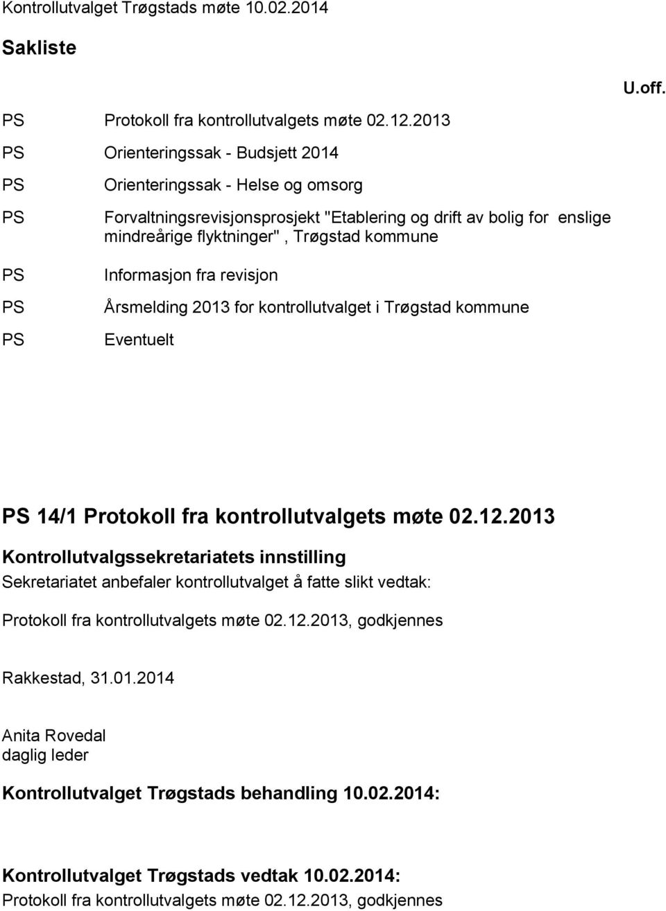 mindreårige flyktninger", Trøgstad kommune Informasjon fra revisjon Årsmelding 2013 for kontrollutvalget i Trøgstad kommune Eventuelt 14/1 Protokoll