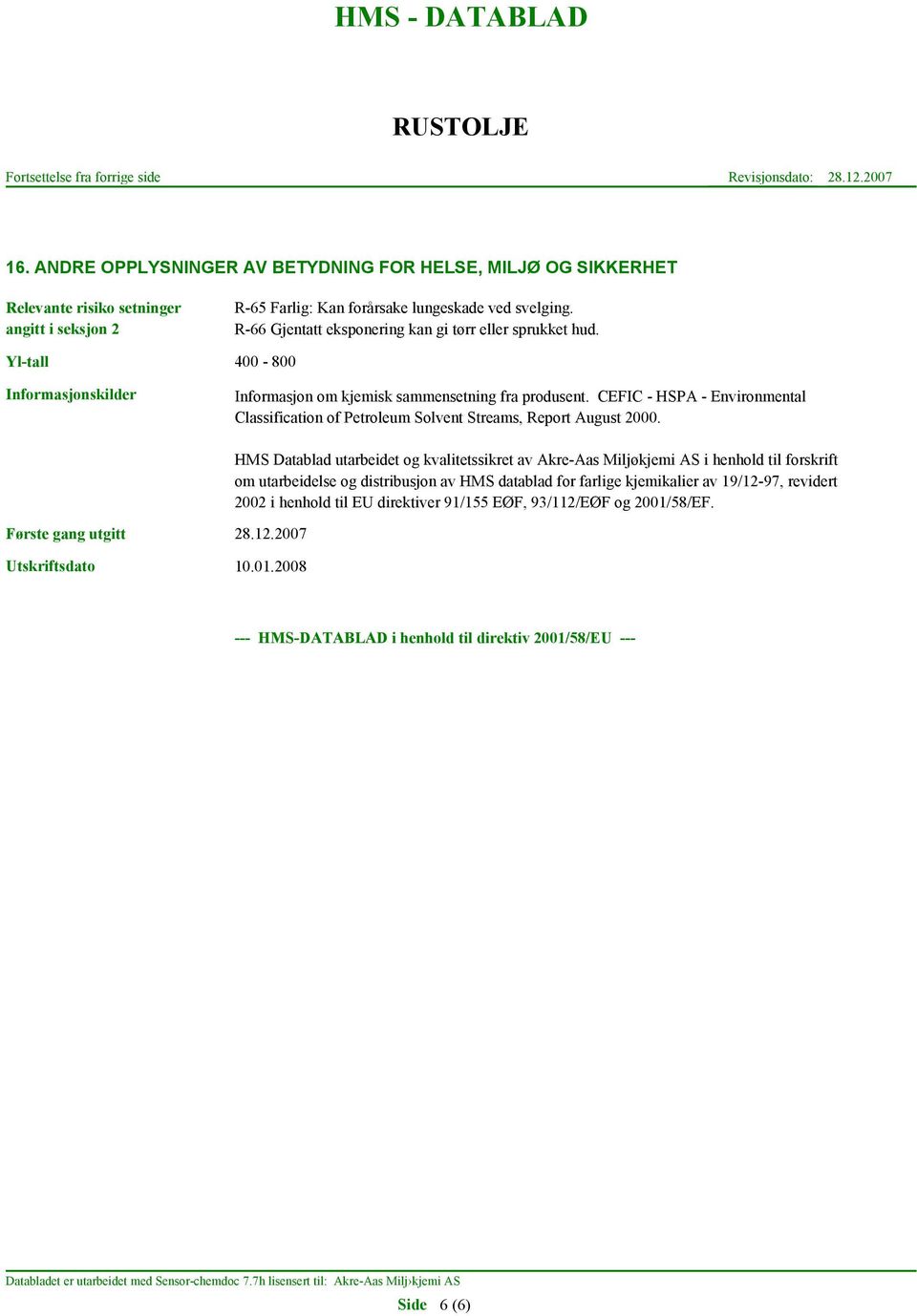 CEFIC - HSPA - Environmental Classification of Petroleum Solvent Streams, Report August 2000. Første gang utgitt 28.12.2007 Utskriftsdato 10.01.