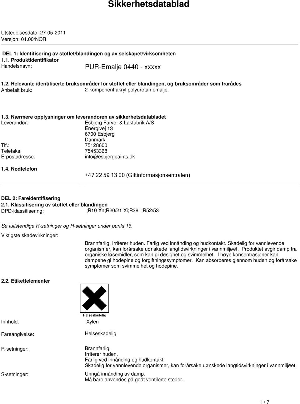 sikkerhetsdatabladet Leverandør: Esbjerg Farve- & Lakfabrik A/S Energivej 13 6700 Esbjerg Danmark Tlf: 75128600 Telefaks: 75453368 E-postadresse: info@esbjergpaintsdk 14 Nødtelefon +47 22 59 13 00