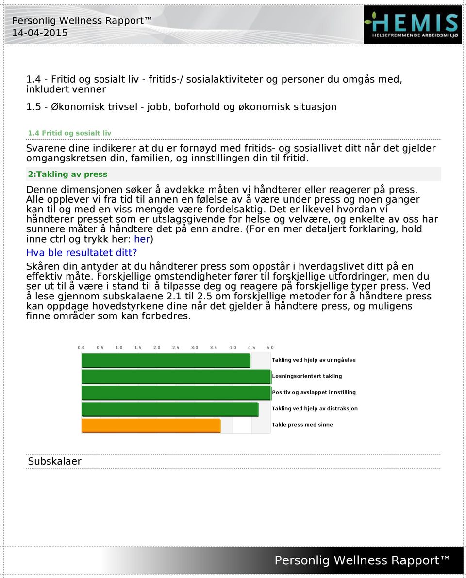 2:Takling av press Denne dimensjonen søker å avdekke måten vi håndterer eller reagerer på press.