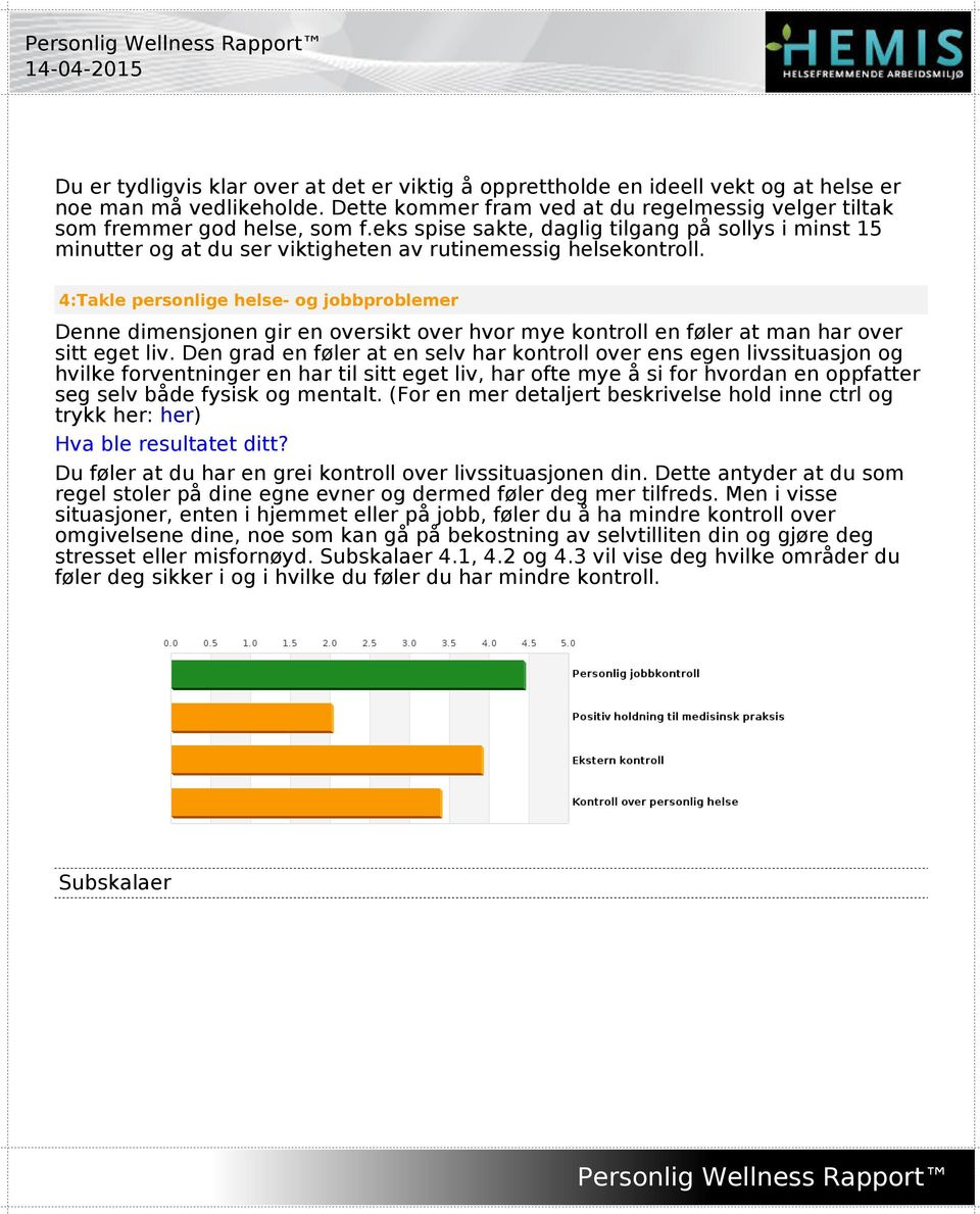 4:Takle personlige helse- og jobbproblemer Denne dimensjonen gir en oversikt over hvor mye kontroll en føler at man har over sitt eget liv.