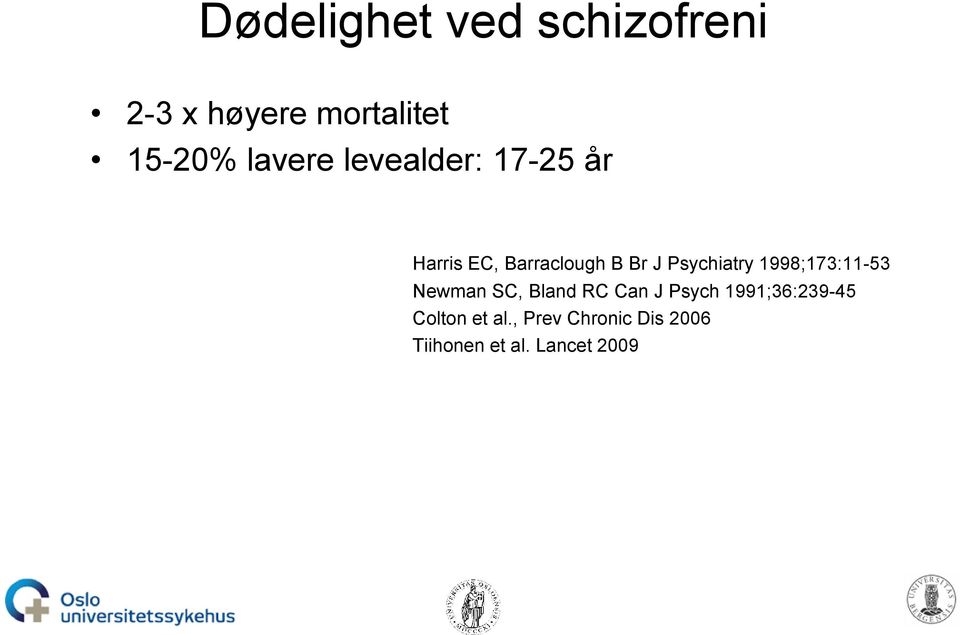 Psychiatry 1998;173:11-53 Newman SC, Bland RC Can J Psych