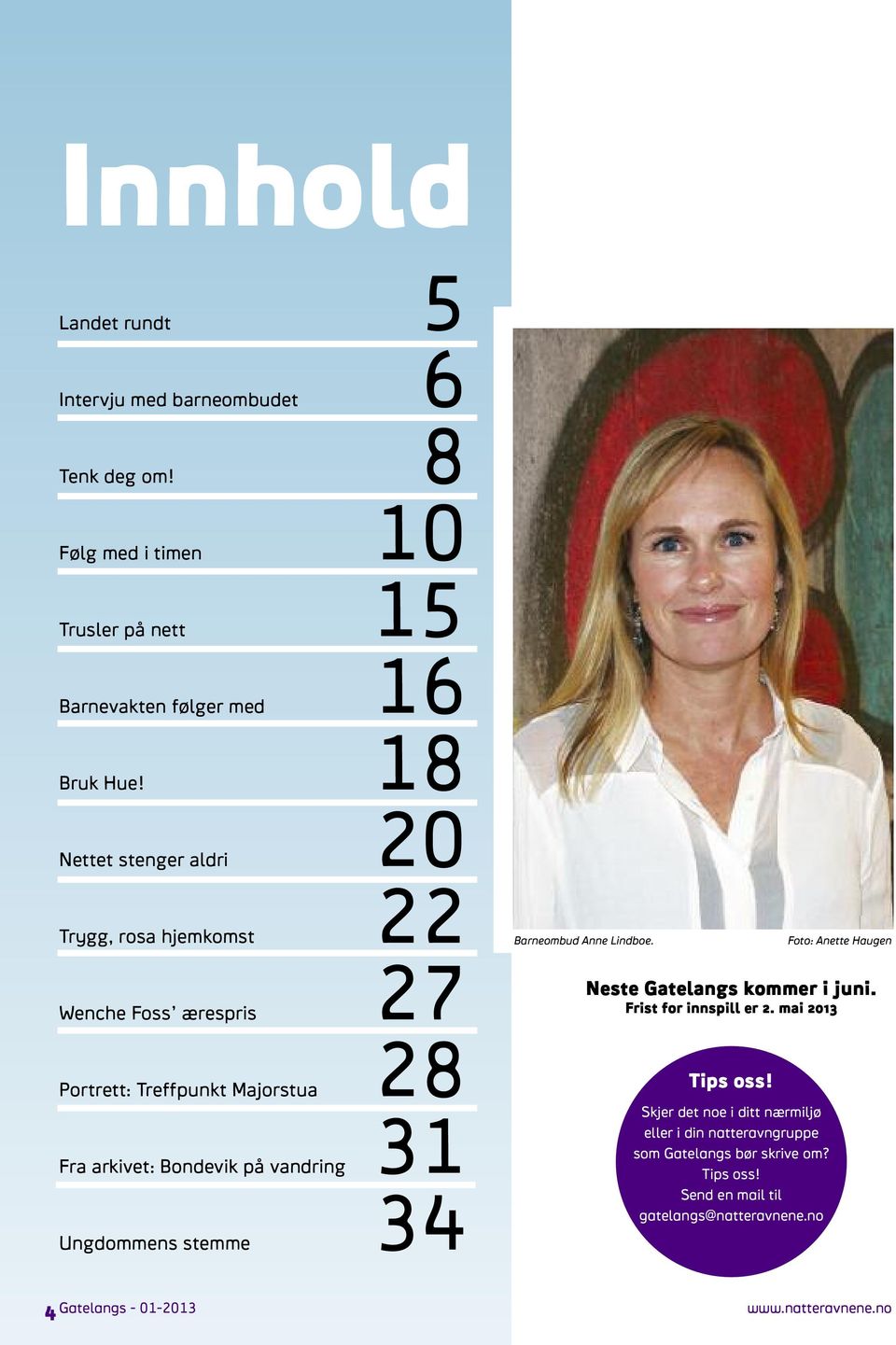 Ungdommens stemme 34 Barneombud Anne Lindboe. Neste Gatelangs kommer i juni. Frist for innspill er 2. mai 2013 Tips oss!