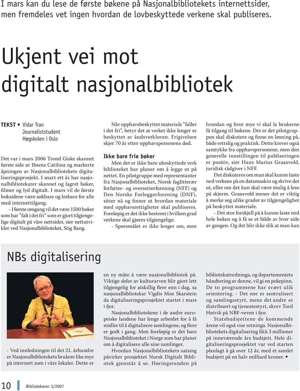 Nasjonalbibliotekets digitaliseringsprosjekt. I snart ett år har nasjonalbibliotekarer skannet og lagret bøker, filmer og lyd digitalt.