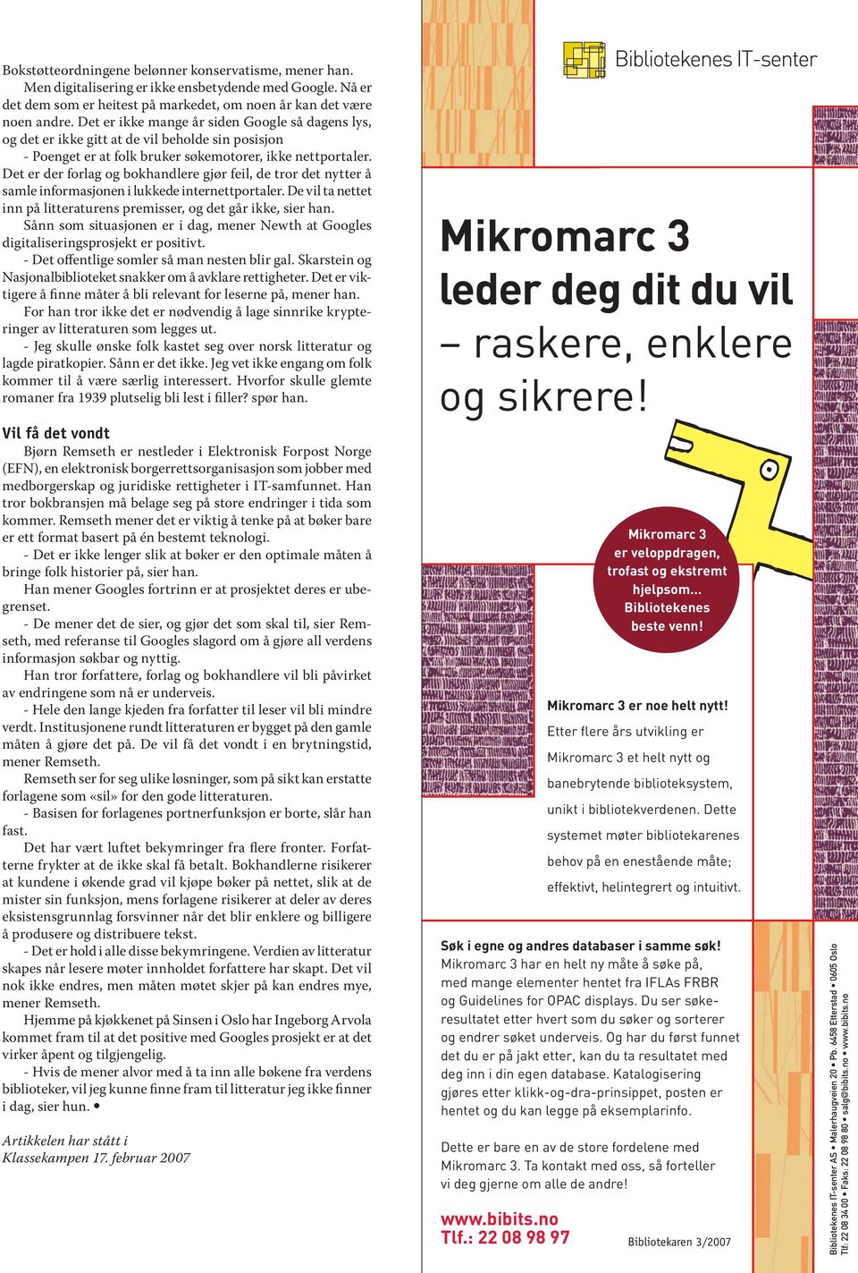 Det er der forlag og bokhandlere gjør feil, de tror det nytter å samle informasjonen i lukkede internettportaler. De vil ta nettet inn på litteraturens premisser, og det går ikke, sier han.