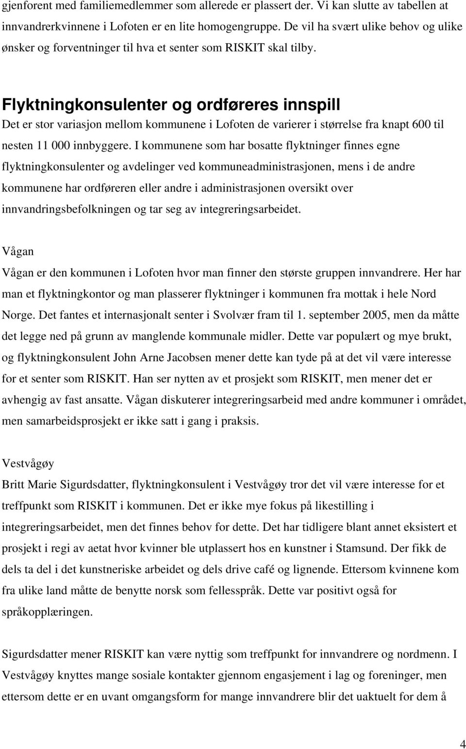 Flyktningkonsulenter og ordføreres innspill Det er stor variasjon mellom kommunene i Lofoten de varierer i størrelse fra knapt 600 til nesten 11 000 innbyggere.