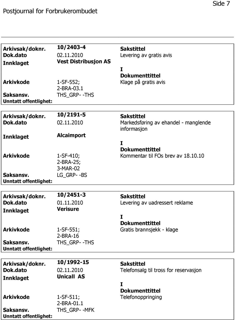 2010 Markedsføring av ehandel - manglende informasjon Alcaimport 1-SF-410; 2-BRA-25; 3-MAR-02 LG_GRP- -BS Kommentar til FOs brev av 18.10.10 Arkivsak/doknr.