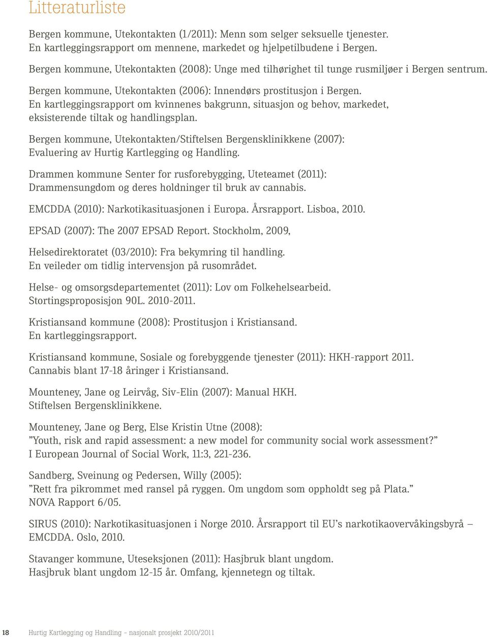 En kartleggingsrapport om kvinnenes bakgrunn, situasjon og behov, markedet, eksisterende tiltak og handlingsplan.