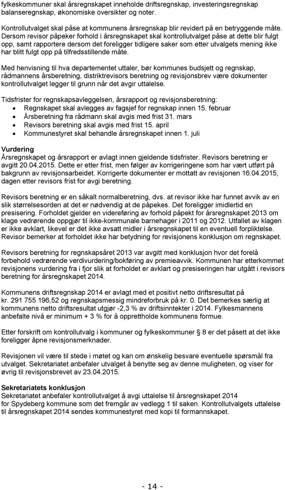 Dersom revisor påpeker forhold i årsregnskapet skal kontrollutvalget påse at dette blir fulgt opp, samt rapportere dersom det foreligger tidligere saker som etter utvalgets mening ikke har blitt