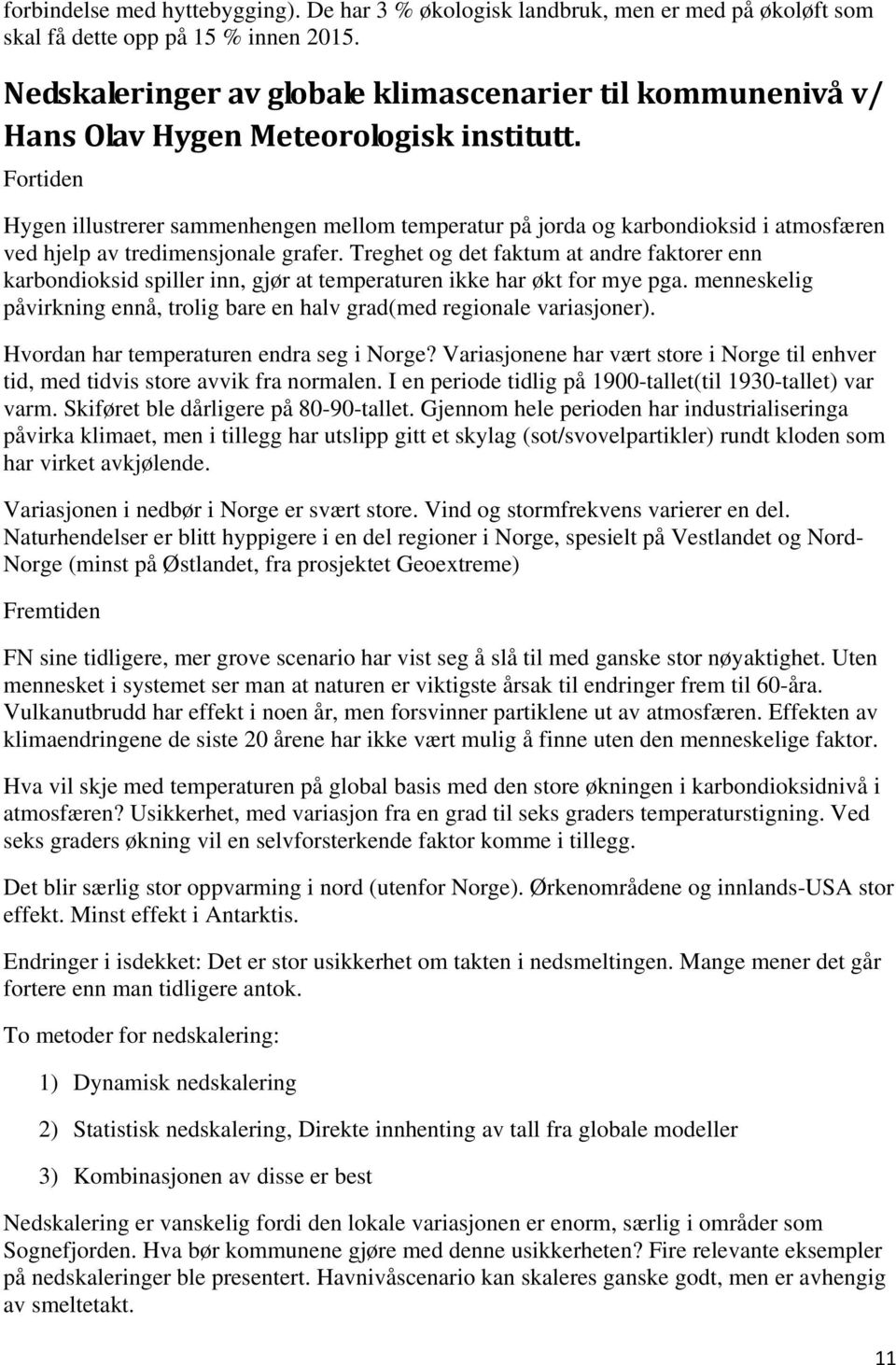 Fortiden Hygen illustrerer sammenhengen mellom temperatur på jorda og karbondioksid i atmosfæren ved hjelp av tredimensjonale grafer.