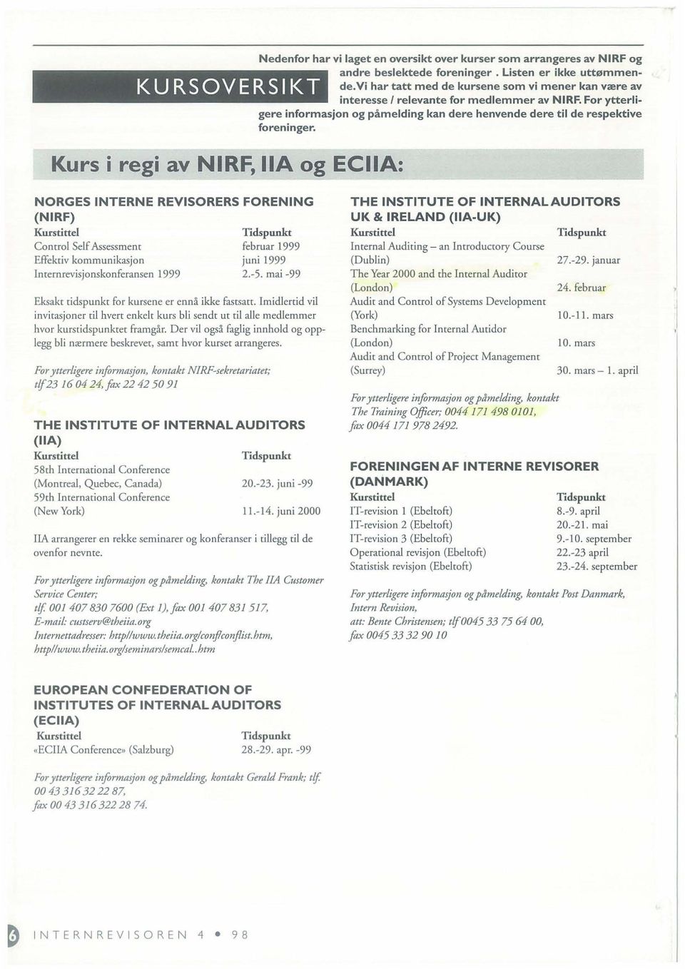 NORGES INTERNE REVISORERS FORENING (NIRF) Kurstitte1 Tidspunk' Control Self Assessment februar 1999 Effektiv kommunikasjon juni 1999 Internrevisjonskonferansen 1999 2.-5.