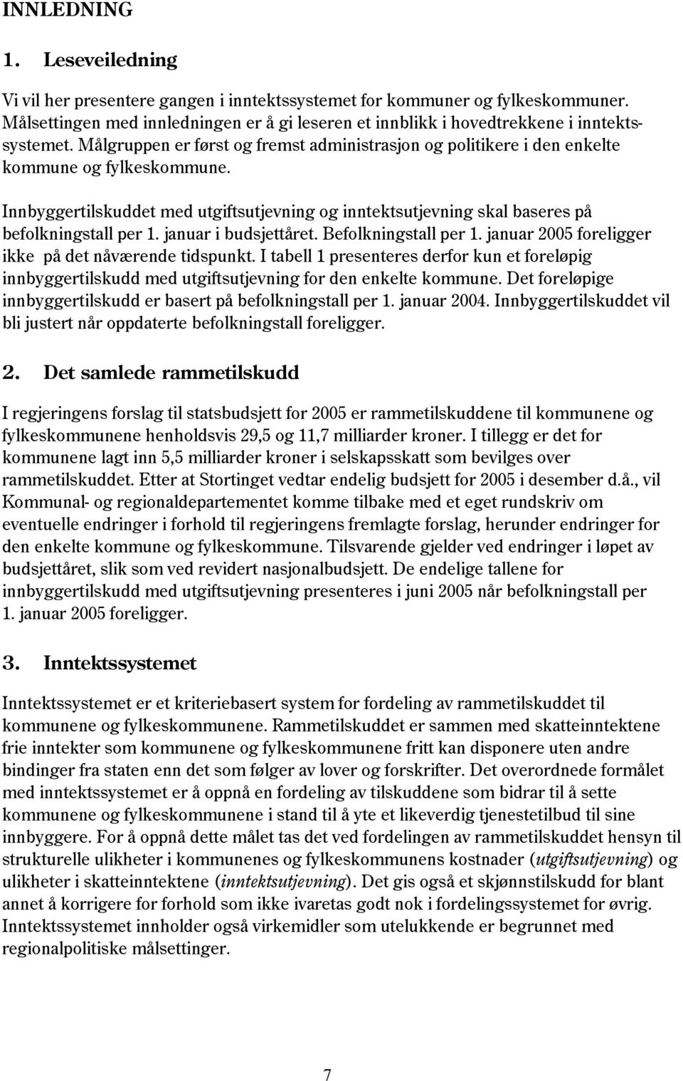 Innbyggertilskuddet med utgiftsutjevning og inntektsutjevning skal baseres på befolkningstall per 1. januar i budsjettåret. Befolkningstall per 1.