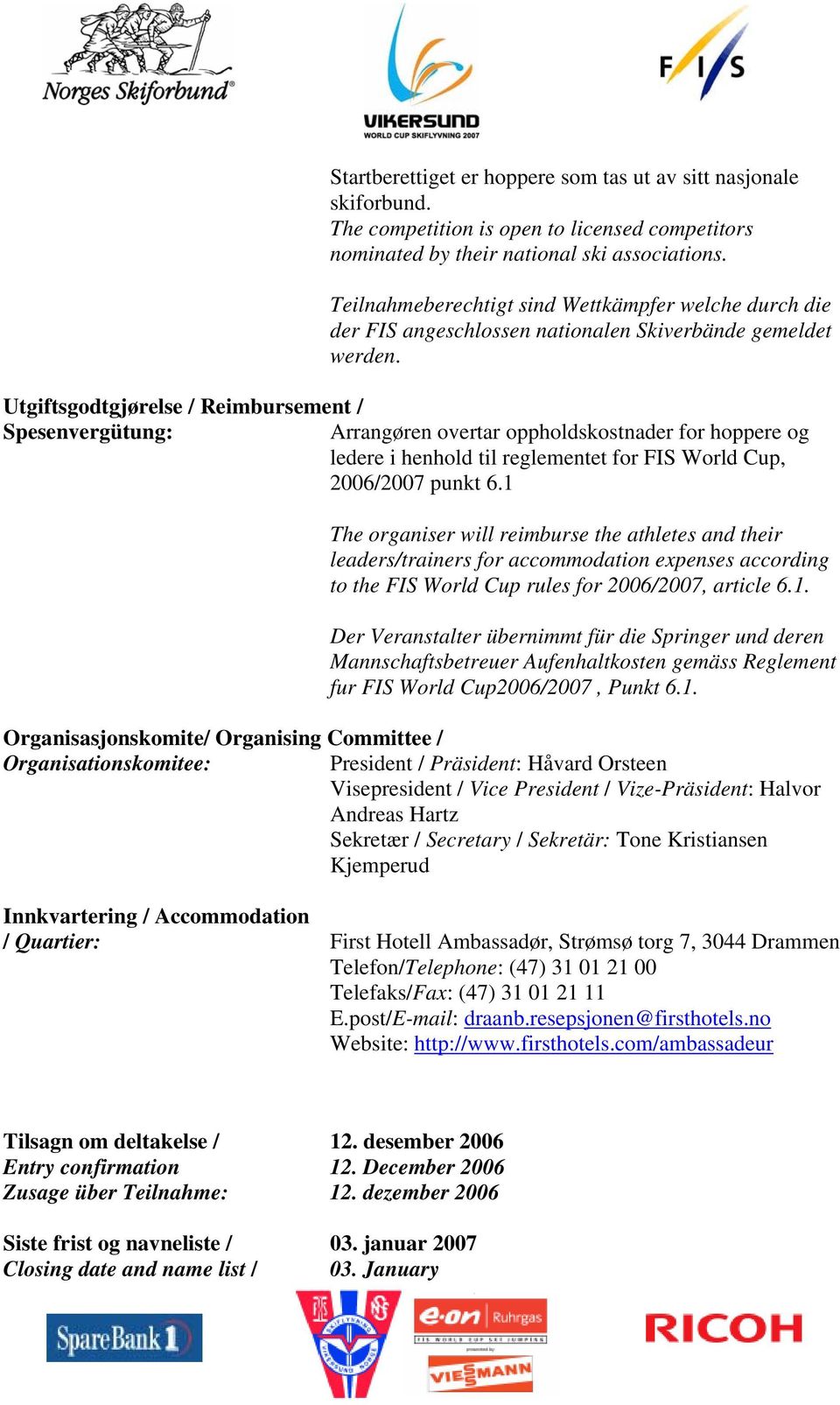 Utgiftsgodtgjørelse / Reimbursement / Spesenvergütung: Arrangøren overtar oppholdskostnader for hoppere og ledere i henhold til reglementet for FIS World Cup, 2006/2007 punkt 6.