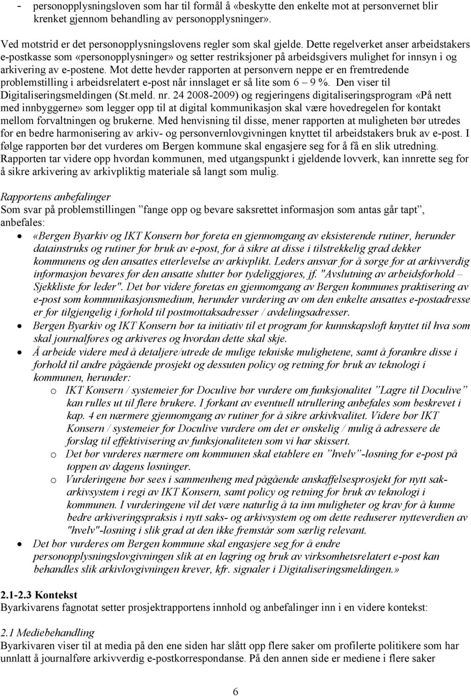 Dette regelverket anser arbeidstakers e-postkasse som «personopplysninger» og setter restriksjoner på arbeidsgivers mulighet for innsyn i og arkivering av e-postene.